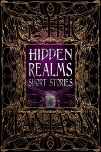Hidden Realms Short Stories created by Flame Tree Press. Fantasy Anthology. First Reader. Check out flametreepress.com for more great reads.