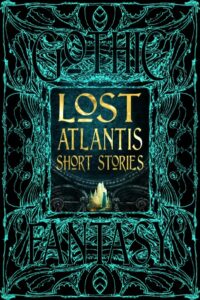 Lost Atlantis Short Stories created by Flame Tree Press. Fantasy Anthology. First Reader. Check out flametreepress.com for more great reads.