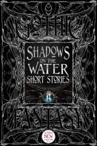 Shadows on the Water Short Stories created by Flame Tree Press. Horror anthology. First Reader. Check out flametreepress.com for more great reads.
