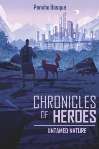 Chronicles of Heroes by Poncho Bosque. Urban Fantasy novel. Stylistic Edit.